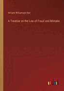 A Treatise on the Law of Fraud and Mistake