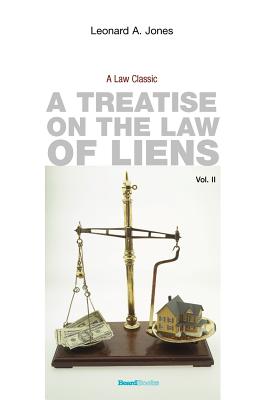 A Treatise on the Law of Liens: Common Law, Statutory, Equitable, and Maritime - Jones, Leonard A