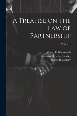 A Treatise on the law of Partnership; Volume 1 - Lindley, Nathaniel Lindley, and Gull, William C, and Lindley, Walter B B 1861