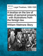 A treatise on the law of sales of personal property: with illustrations from the foreign law.