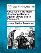 A Treatise on the Locus Standi of Petitioners Against Private Bills in Parliament