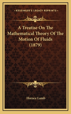 A Treatise on the Mathematical Theory of the Motion of Fluids (1879) - Lamb, Horace, Sir, M.A., LL.D., SC.D.