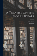 A Treatise on the Moral Ideals