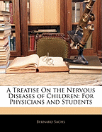 A Treatise On the Nervous Diseases of Children: For Physicians and Students