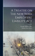 A Treatise on The New York Employers' Liability Act