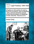 A treatise on the parties to actions, the forms of actions, and on pleading: with a second and third volume, containing precedents of pleadings: in three volumes. Volume 2 of 2