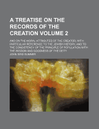 A Treatise on the Records of the Creation: And on the Moral Attributes of the Creator