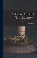 A Treatise On The Scurvy