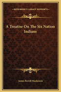 A treatise on the Six-Nation Indians