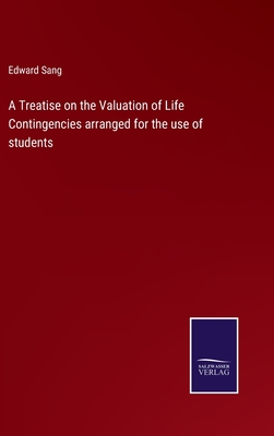 A Treatise on the Valuation of Life Contingencies arranged for the use of students - Sang, Edward