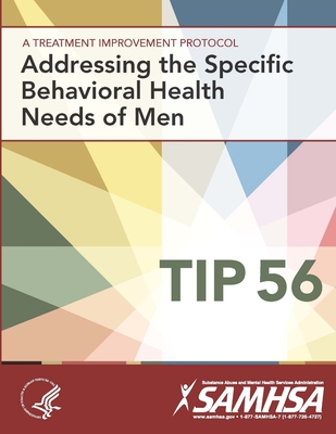 A Treatment Improvement Protocol - Addressing the Specific Behavioral Health Needs of Men - Tip 56 - Department of Health and Human Services, U.S.