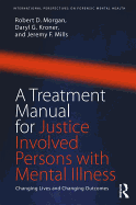 A Treatment Manual for Justice Involved Persons with Mental Illness: Changing Lives and Changing Outcomes