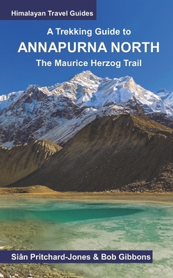 A Trekking Guide to Annapurna North: The Maurice Herzog Trail to Annapurna North Base Camp - Gibbons, Bob, and Stamp, Steven (Contributions by), and Gurung, Sanjib (Contributions by)