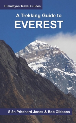 A Trekking Guide to Everest: Everest Base Camp, Gokyo Lakes, Thame Valley, Three High Passes, Classic Everest, Arun Valley - Gibbons, Bob, and House, Map (Contributions by), and Stamp, Steven (Contributions by)