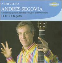 A Tribute to Andrs Segovia - Eliot Fisk (guitar)