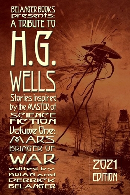 A Tribute to H.G. Wells, Stories Inspired by the Master of Science Fiction Volume 1: Mars: Bringer of War - Belanger, Brian (Editor), and Winkle, Michael D, and Folliard, Kevin M