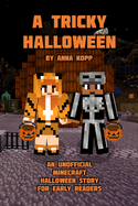A Tricky Halloween: An Unofficial Minecraft Halloween Story for Early Readers