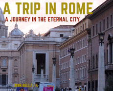 A Trip in Rome: A Journey in the Eternal City