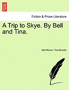 A Trip to Skye. by Bell and Tina. - Munro, Bell, and Brooke, Tina