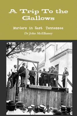 A Trip To the Gallows - McElhaney, John, Dr.