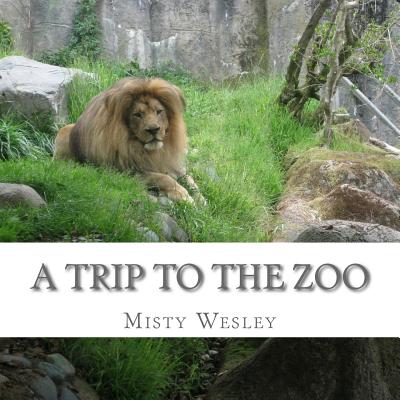 A Trip to the Zoo - Wesley, Misty Lynn