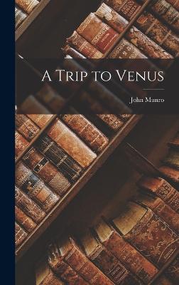 A Trip to Venus - Munro, John
