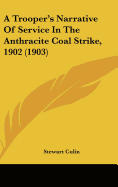 A Trooper's Narrative Of Service In The Anthracite Coal Strike, 1902 (1903) - Culin, Stewart