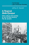 A Tropical Belle Epoque: Elite Culture and Society in Turn-of-the-Century Rio de Janeiro