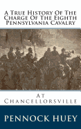 A True History of the Charge of the Eighth Pennsylvania Cavalry: At Chancellorsville