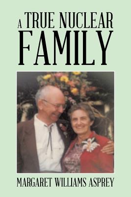 A True Nuclear Family - Asprey, Margaret Williams