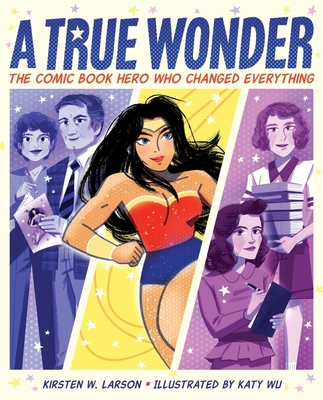 A True Wonder: The Comic Book Hero Who Changed Everything - Larson, Kirsten W