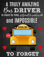 A Truly Amazing Bus Driver Is Hard To Find, Difficult To Part With And Impossible To Forget: Thank You Appreciation Gift for School Bus Drivers: Notebook - Journal - Diary for World's Best Bus Driver