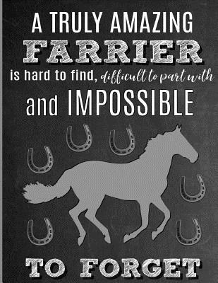 A Truly Amazing Farrier Is Hard To Find, Difficult To Part With And Impossible To Forget: Thank You Appreciation Gift for Horse Farrier, Anvil, Blacksmith, Horseshoer: Notebook - Journal - Diary for World's Best Farrier - Studios, Sentiments, and Studio, Service Sentiments