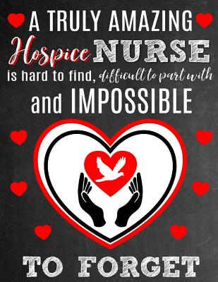 A Truly Amazing Hospice Nurse Is Hard To Find, Difficult To Part With And Impossible To Forget: Thank You Appreciation Gift for Hospice or Palliative Care Nurses: Notebook Journal Diary for World's Best Hospice Nurse - Studios, Sentiments, and Studio, School Sentiments