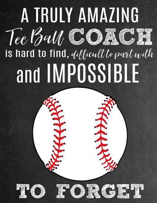 A Truly Amazing Tee Ball Coach Is Hard To Find, Difficult To Part With And Impossible To Forget: Thank You Appreciation Gift for Tee Ball Coaches: Notebook Journal Diary for World's Best T-Ball Coach - Studios, Sentiments, and Studio, Sports Sentiments