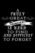 A Truly Great Principal Is Hard To Find And Difficult To Forget: Personalized Gift For Principal Appreciation- Gift For Principal From Students & Teachers- End Of Year Gift- Thank You Gift (Gag Gift)