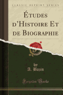 A tudes dHistoire Et de Biographie (Classic Reprint)