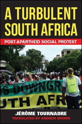 A Turbulent South Africa: Post-Apartheid Social Protest - Tournadre, Jrme, and Brown, Andrew (Translated by)