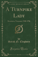 A Turnpike Lady: Beartown, Vermont, 1768-1796 (Classic Reprint)