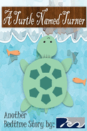 A Turtle Named Turner: A Bedtime Story by 7Cs