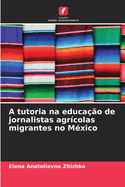 A tutoria na educao de jornalistas agrcolas migrantes no Mxico