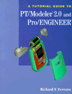 A Tutorial Guide to PT/Modeler 2.0 & Pro/Engineer