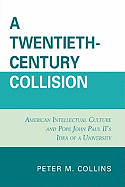 A Twentieth-Century Collision: American Intellectual Culture and Pope John Paul II's Idea of a University