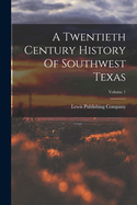 A Twentieth Century History Of Southwest Texas; Volume 1