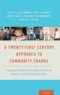 A Twenty-First Century Approach to Community Change: Partnering to Improve Life Outcomes for Youth and Families in Under-Served Neighborhoods