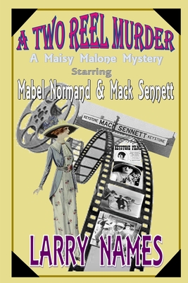 A TWO REEL MURDER - A Maisy Malone Mystery: Starring Mabel Normand and Mack Sennett - Names, Larry