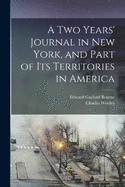 A two Years' Journal in New York, and Part of its Territories in America