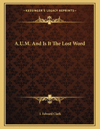 A.U.M. and Is It the Lost Word