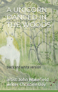 A Unicorn Danced In The Woods (black & white edition)