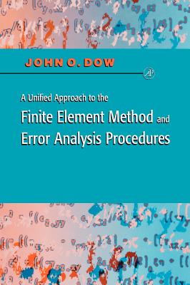 A Unified Approach to the Finite Element Method and Error Analysis Procedures - Dow, Julian A T